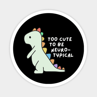 Too cute to be neurotypical Magnet